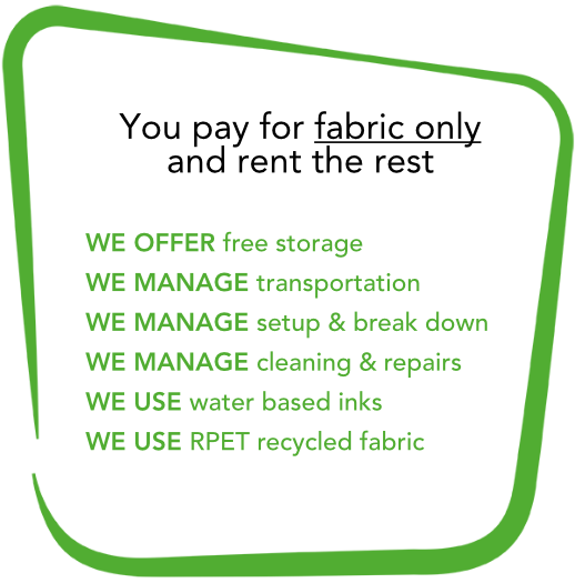 WE MANAGE transportation, setup, cleaning, repairs, storage. WE USE waterbased inks and repait recycled fabric.